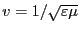 $v = 1/\sqrt{\varepsilon \mu}$