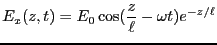 $\displaystyle E_x(z,t) = E_0 \cos (\frac{z}{\ell} -\omega t)e^{-z/\ell}$