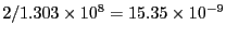 $2/1.303\times 10^8= 15.35\times 10^{-9}$