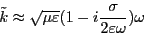 \begin{eqnarray*}
\tilde{k} &\approx& \sqrt{\mu \varepsilon}
(1-i \frac{\sigma}{2 \varepsilon \omega}) \omega
\end{eqnarray*}