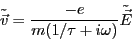 \begin{eqnarray*}
\tilde{\vec{v}} &=& \frac{-e}{m(1/\tau + i \omega)}\tilde{\vec{E}}
\end{eqnarray*}