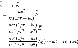 \begin{eqnarray*}
\tilde{\vec{i}} &=& -ne \tilde{\vec{v}}\\
&=& \frac{ne^2}{m(...
...1/\tau^2 + \omega^2)}
\vec{E_0}(\cos \omega t +i \sin \omega t)
\end{eqnarray*}