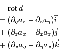 \begin{eqnarray*}
&&{\rm rot} \vec{a} \\
&=&
(\partial_y a_z - \partial_z a_...
...a_z) \vec{j} \\
&+& (\partial_x a_y - \partial_y a_x) \vec{k}
\end{eqnarray*}