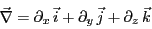 \begin{displaymath}\vec{\nabla}= \partial_x   \vec{i}
+ \partial_y   \vec{j}
+ \partial_z   \vec{k} \end{displaymath}