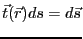 $\vec{t}(\vec{r})ds=d\vec{s}$