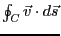 $\oint_C \vec{v} \cdot d\vec{s}$