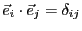 $\vec{e}_i \cdot \vec{e}_j = \delta_{ij}$