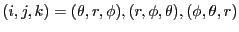 $(i,j,k) = (\theta,r,\phi), (r, \phi,\theta),(\phi,\theta,r)$