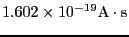 $\displaystyle 1.602 \times 10^{-19} {\rm A \cdot s}$