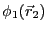 $\displaystyle \phi_1(\vec{r}_2)$