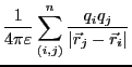 $\displaystyle \frac{1}{4\pi\varepsilon} \sum_{(i,j)}^n \frac{q_i q_j}{\vert\vec{r}_j - \vec{r}_i\vert}$