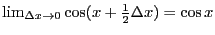 $\lim_{\Delta x \rightarrow 0}\cos (x+\frac{1}{2}\Delta x) =\cos x$