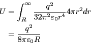 \begin{eqnarray*}
U &=& \int_R^\infty \frac{q^2}{32 \pi^2 \varepsilon_0 r^4} 4 \pi r^2 dr \\
&=& \frac{q^2}{8 \pi \varepsilon_0 R}
\end{eqnarray*}