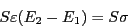 \begin{eqnarray*}
S \varepsilon (E_2 -E_1) = S \sigma
\end{eqnarray*}